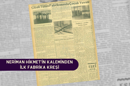 Neriman Hikmet’in kaleminden ilk fabrika kreşi