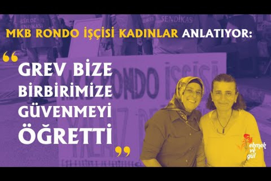 MKB Rondo işçisi kadınlar anlatıyor: "Birbirimize güvenmeyi öğrendik"