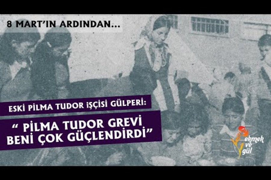 Eski Pilma Tudor işçisi Gülperi: 'Grev beni çok güçlendirdi'