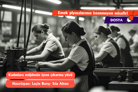 Kadınlara müjdenin işten çıkarma yüzü-4 | Emek piyasalarının istenmeyen misafiri