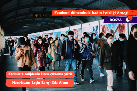 Kadınlara müjdenin işten çıkarma yüzü-5 | Dünyada çark aynı dönüyor: Pandemi döneminde kadın işsizliği örneği