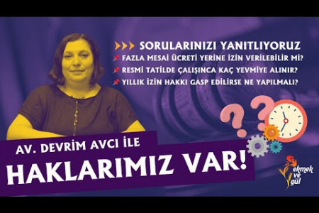 Haklarımız Var| Fazla mesai, yıllık izin, mazeret izni: İş Kanunu’na Göre haklarımız neler?