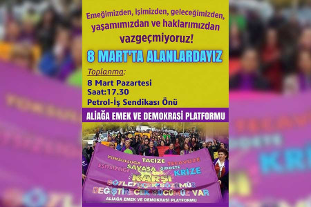 Aliağa Emek ve Demokrasi Platformu 8 Mart’ta sokakta