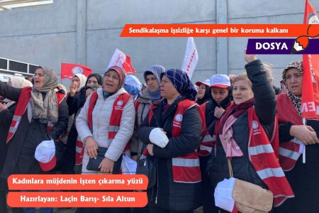 Kadınlara müjdenin işten çıkarma yüzü-3 | Sendikalaşma işsizliğe karşı genel bir koruma kalkanı