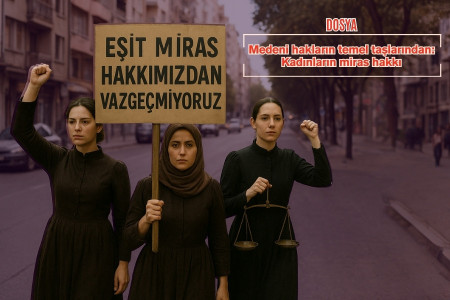 Dosya| Medeni hakların temel taşlarından: Kadınların miras hakkı