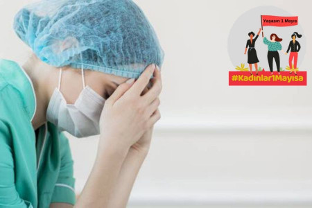 Sağlık emekçisi kadınlar: Şu an hastanelerde ötekileştirilenleriz!